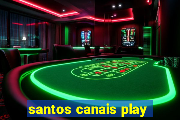 santos canais play